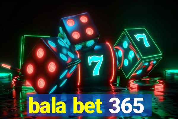 bala bet 365