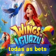 todas as bets