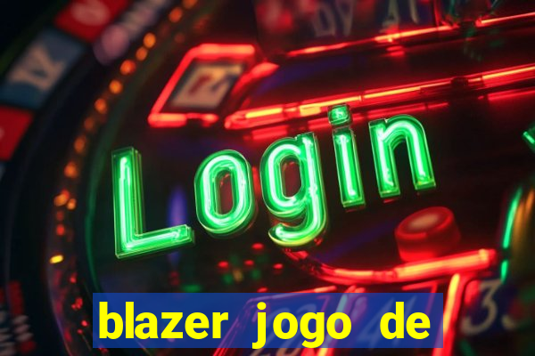 blazer jogo de ganhar dinheiro