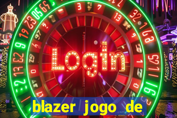 blazer jogo de ganhar dinheiro