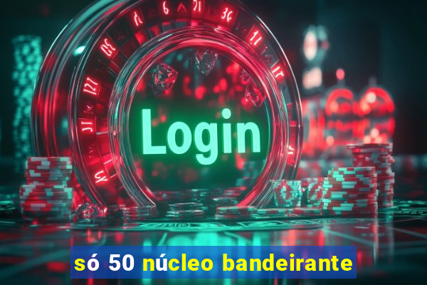 só 50 núcleo bandeirante