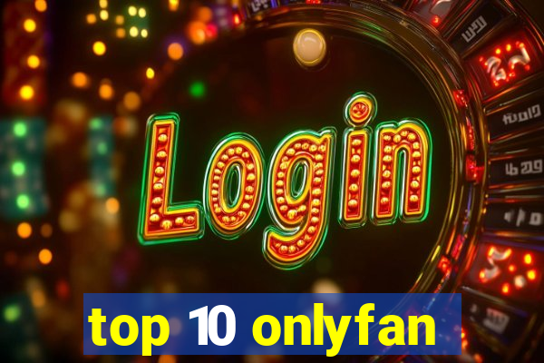 top 10 onlyfan