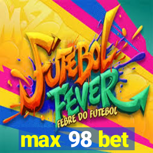 max 98 bet