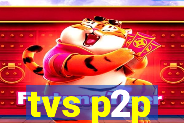 tvs p2p