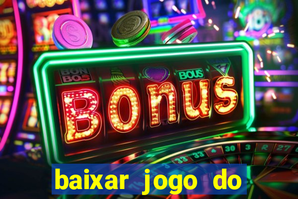 baixar jogo do tigrinho para ganhar dinheiro