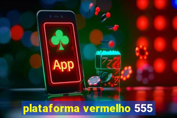 plataforma vermelho 555