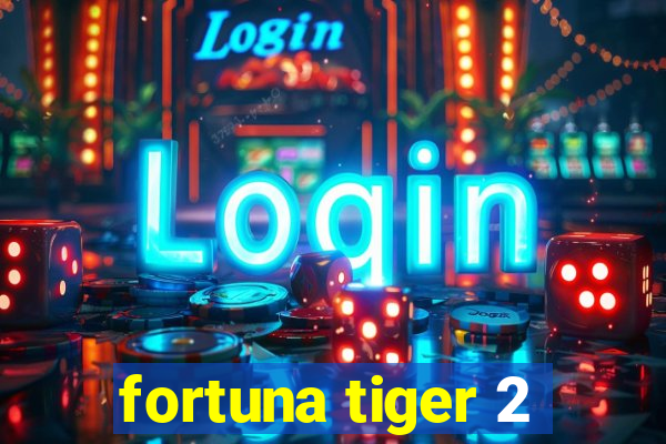 fortuna tiger 2