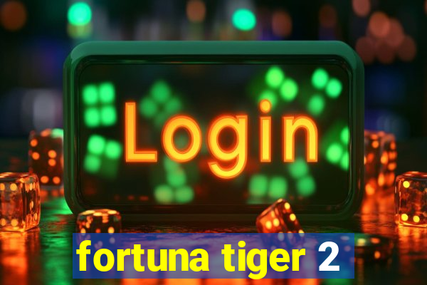 fortuna tiger 2