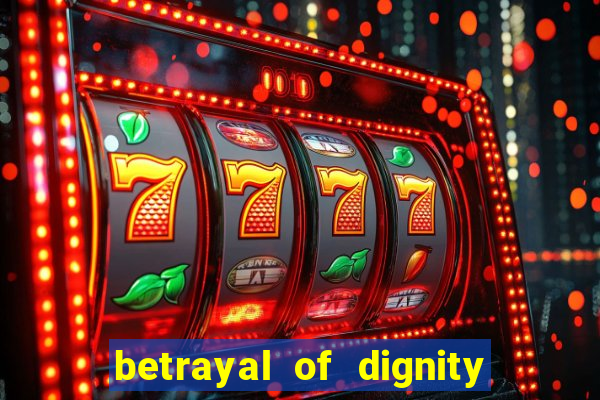 betrayal of dignity pt br