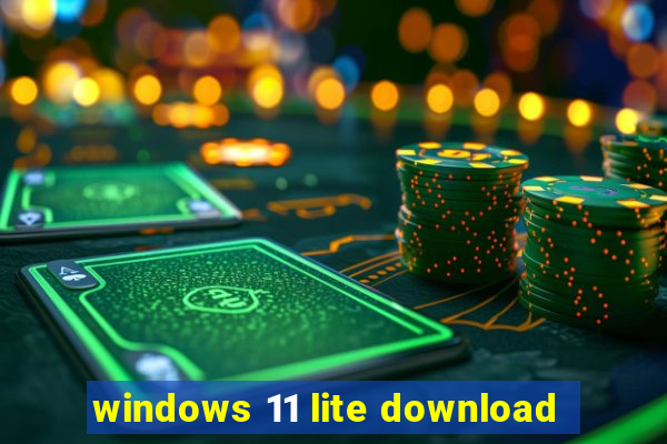 windows 11 lite download