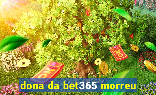 dona da bet365 morreu