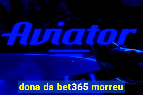 dona da bet365 morreu