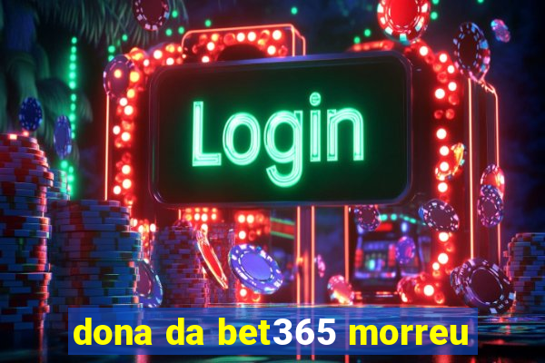 dona da bet365 morreu