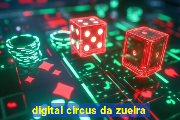 digital circus da zueira