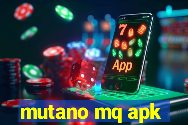 mutano mq apk