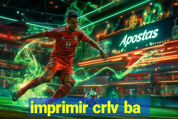 imprimir crlv ba