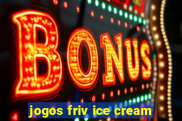 jogos friv ice cream