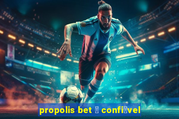 propolis bet 茅 confi谩vel