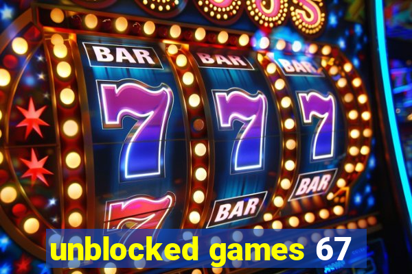 unblocked games 67