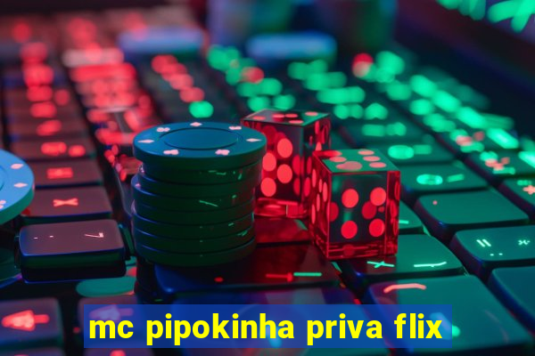 mc pipokinha priva flix