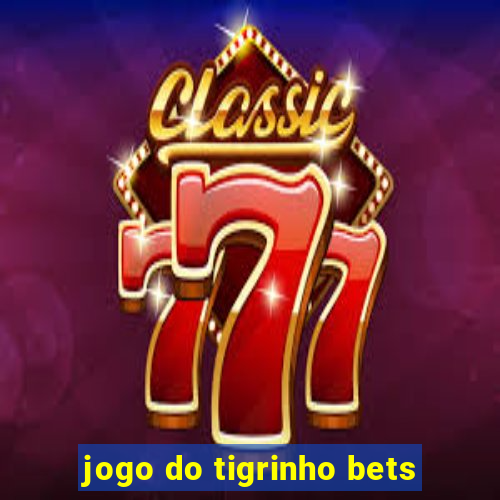 jogo do tigrinho bets