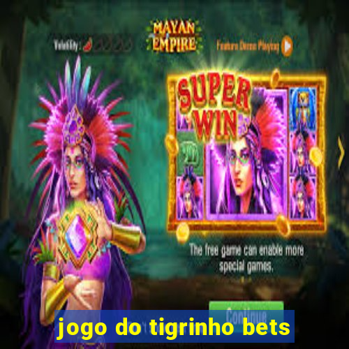 jogo do tigrinho bets