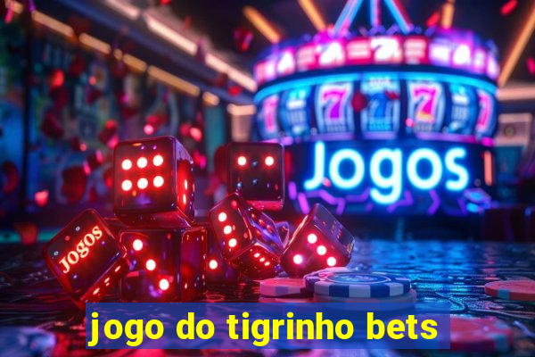 jogo do tigrinho bets