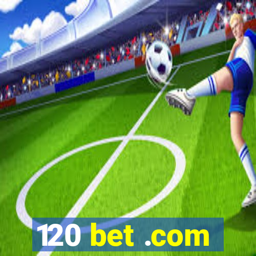 120 bet .com