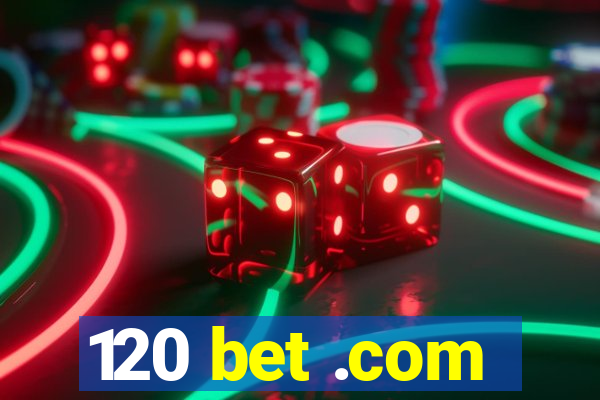 120 bet .com