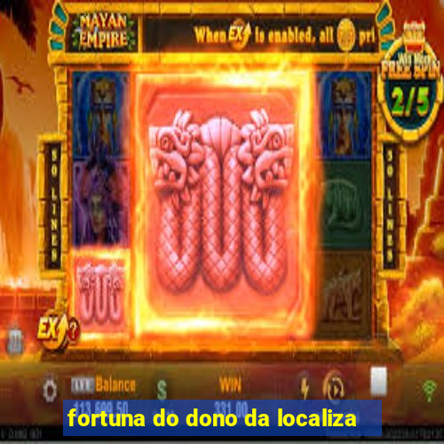 fortuna do dono da localiza