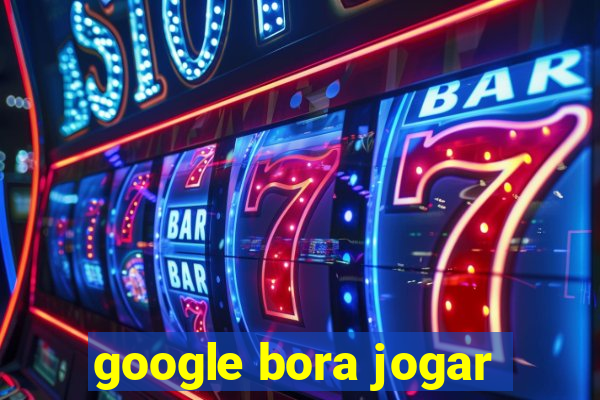 google bora jogar