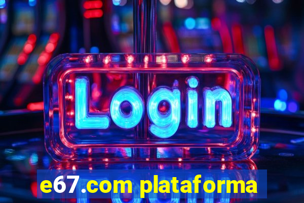 e67.com plataforma