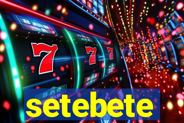 setebete