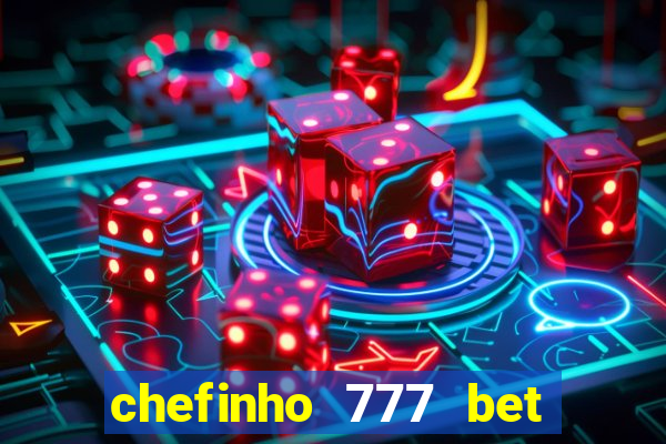 chefinho 777 bet é confiável