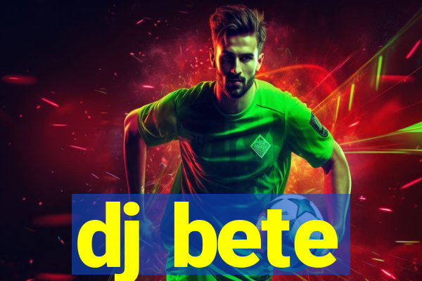 dj bete