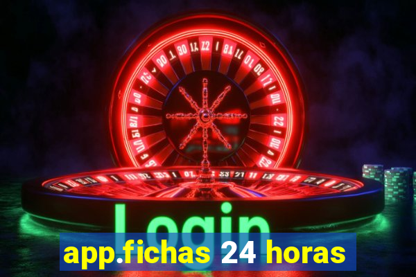 app.fichas 24 horas