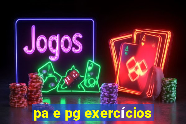 pa e pg exercícios