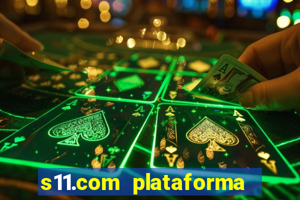 s11.com plataforma de jogos