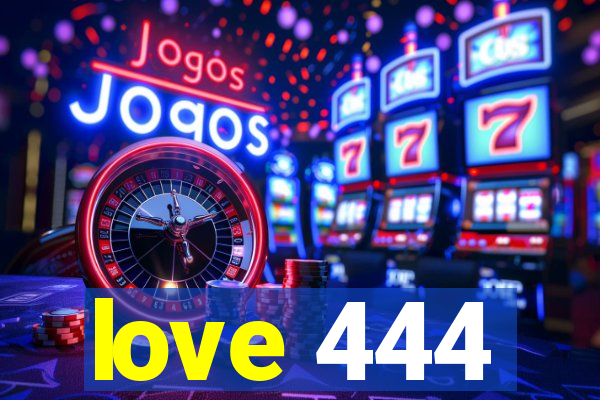 love 444