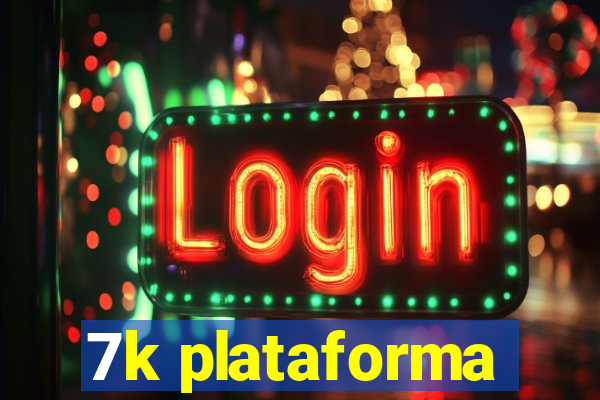 7k plataforma