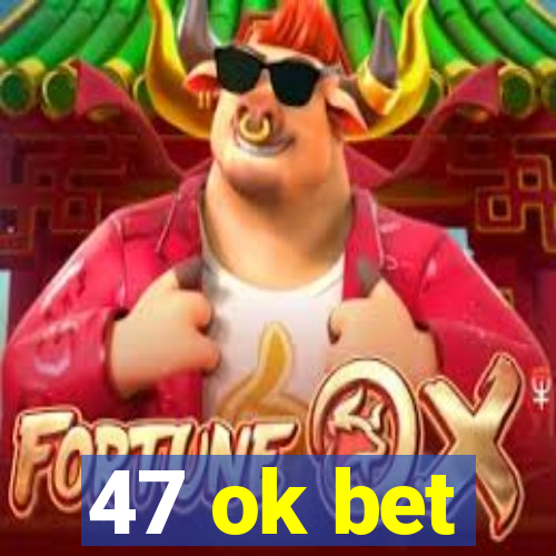 47 ok bet