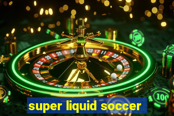 super liquid soccer