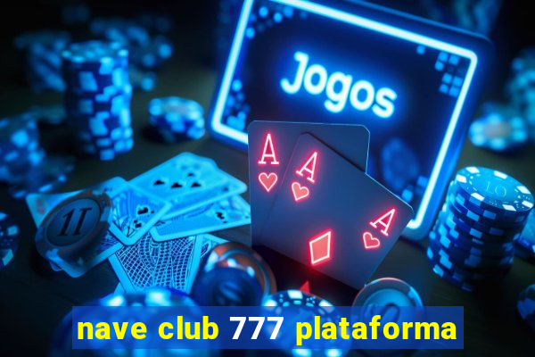 nave club 777 plataforma