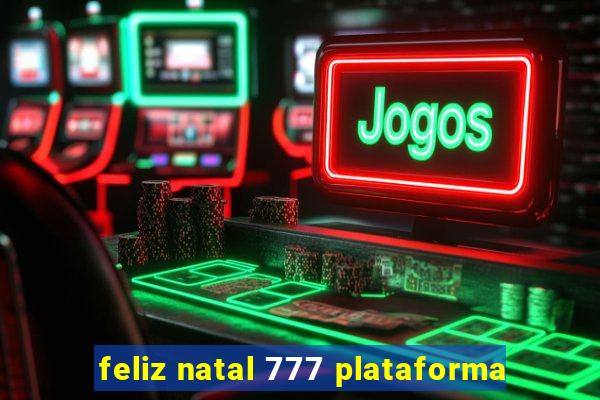 feliz natal 777 plataforma