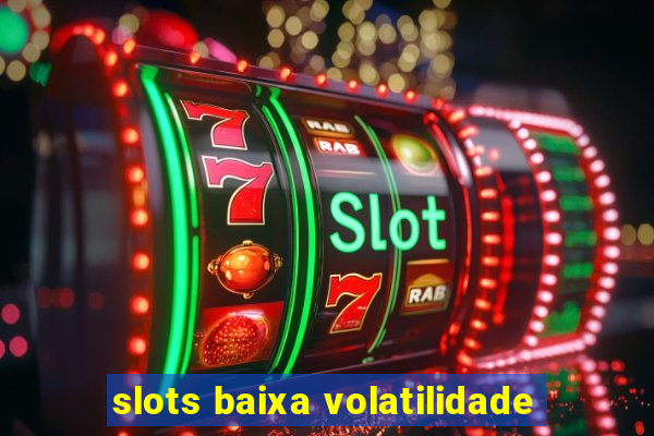 slots baixa volatilidade