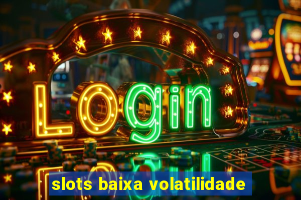 slots baixa volatilidade