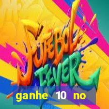 ganhe 10 no cadastro bet