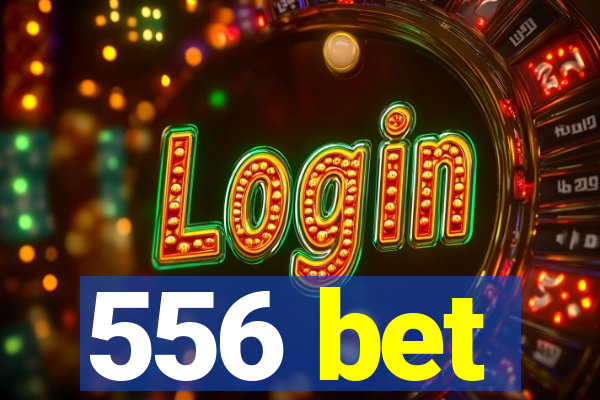 556 bet