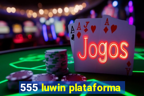 555 luwin plataforma