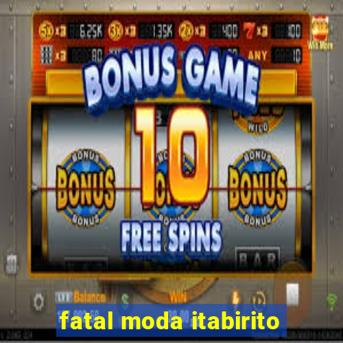 fatal moda itabirito